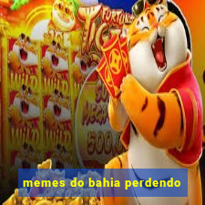 memes do bahia perdendo